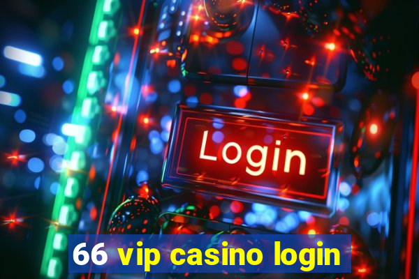 66 vip casino login